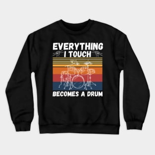 Everything I Touch Becomes A Drum Funny Drummer Crewneck Sweatshirt